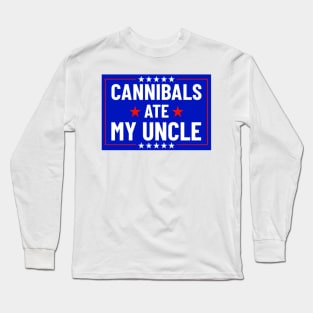 Cannibals Ate My Uncle Biden Funny Saying Long Sleeve T-Shirt